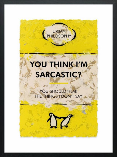 You Think Im Sarcastic? Limited Edition - Black Framed