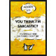 You Think I'm Sarcastic? (Yellow) - Original - Framed