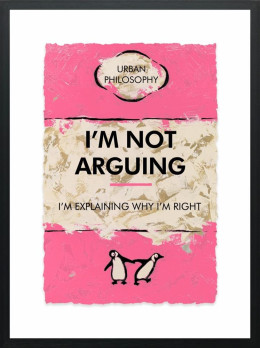 I'm Not Arguing...Limited Edition - Black Framed